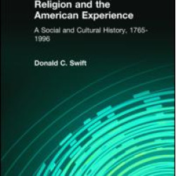 Religion and the American Experience: A Social and Cultural History, 1765-1996 Religion and the American Experience: A Social and Cultural History, 1765-1996