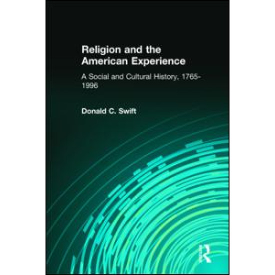 Religion and the American Experience: A Social and Cultural History, 1765-1996