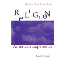 Religion and the American Experience: A Social and Cultural History, 1765-1996