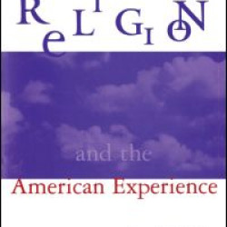 Religion and the American Experience: A Social and Cultural History, 1765-1996 Religion and the American Experience: A Social and Cultural History, 1765-1996
