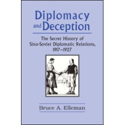Diplomacy and Deception: Secret History of Sino-Soviet Diplomatic Relations, 1917-27 Diplomacy and Deception: Secret History of Sino-Soviet Diplomatic Relations, 1917-27