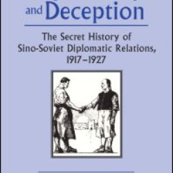 Diplomacy and Deception: Secret History of Sino-Soviet Diplomatic Relations, 1917-27