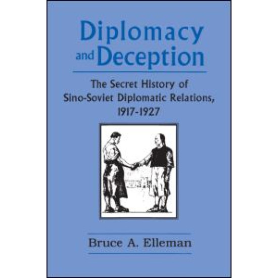 Diplomacy and Deception: Secret History of Sino-Soviet Diplomatic Relations, 1917-27 Diplomacy and Deception: Secret History of Sino-Soviet Diplomatic Relations, 1917-27