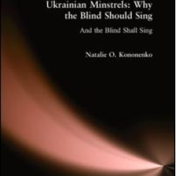 Ukrainian Minstrels: Why the Blind Should Sing Ukrainian Minstrels: Why the Blind Should Sing