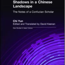 Shadows in a Chinese Landscape: Chi Yun's Notes from a Hut for Examining the Subtle Shadows in a Chinese Landscape: Chi Yun's Notes from a Hut for Examining the Subtle