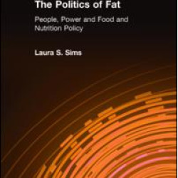 The Politics of Fat: People, Power and Food and Nutrition Policy The Politics of Fat: People, Power and Food and Nutrition Policy
