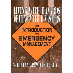 Living with Hazards, Dealing with Disasters: An Introduction to Emergency Management Living with Hazards, Dealing with Disasters: An Introduction to Emergency Management