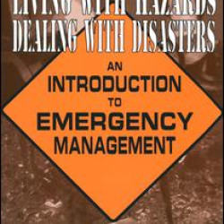 Living with Hazards, Dealing with Disasters: An Introduction to Emergency Management Living with Hazards, Dealing with Disasters: An Introduction to Emergency Management