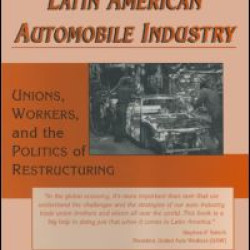 Transforming the Latin American Automobile Industry: Union, Workers and the Politics of Restructuring