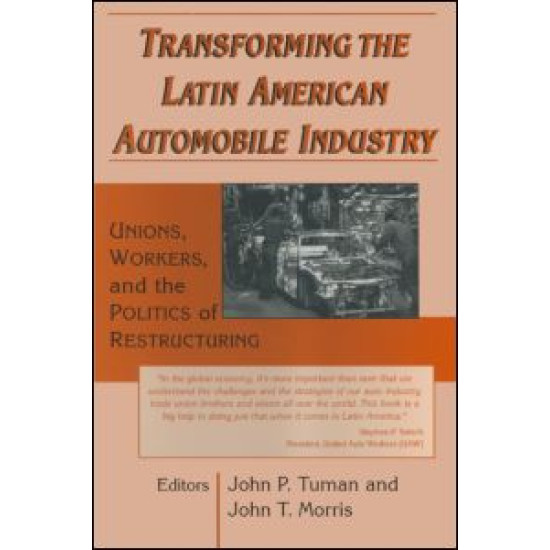 Transforming the Latin American Automobile Industry: Union, Workers and the Politics of Restructuring