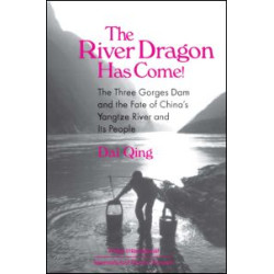 The River Dragon Has Come!: Three Gorges Dam and the Fate of China's Yangtze River and Its People The River Dragon Has Come!: Three Gorges Dam and the Fate of China's Yangtze River and Its People