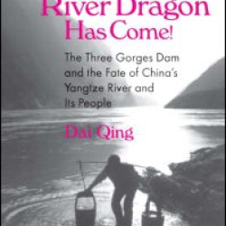 The River Dragon Has Come!: Three Gorges Dam and the Fate of China's Yangtze River and Its People The River Dragon Has Come!: Three Gorges Dam and the Fate of China's Yangtze River and Its People