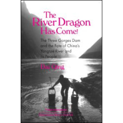 The River Dragon Has Come!: Three Gorges Dam and the Fate of China's Yangtze River and Its People The River Dragon Has Come!: Three Gorges Dam and the Fate of China's Yangtze River and Its People