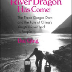 The River Dragon Has Come!: Three Gorges Dam and the Fate of China's Yangtze River and Its People The River Dragon Has Come!: Three Gorges Dam and the Fate of China's Yangtze River and Its People