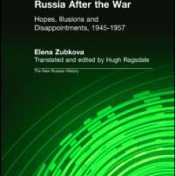 Russia After the War: Hopes, Illusions and Disappointments, 1945-1957