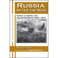 Russia After the War: Hopes, Illusions and Disappointments, 1945-1957 Russia After the War: Hopes, Illusions and Disappointments, 1945-1957