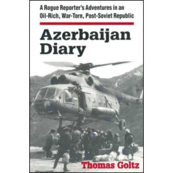 Azerbaijan Diary: A Rogue Reporter's Adventures in an Oil-rich, War-torn, Post-Soviet Republic Azerbaijan Diary: A Rogue Reporter's Adventures in an Oil-rich, War-torn, Post-Soviet Republic
