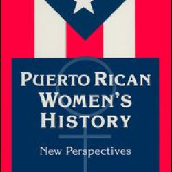 Puerto Rican Women's History: New Perspectives Puerto Rican Women's History: New Perspectives
