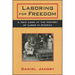 Laboring for Freedom: New Look at the History of Labor in America Laboring for Freedom: New Look at the History of Labor in America