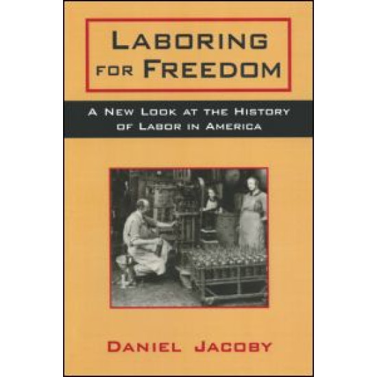 Laboring for Freedom: New Look at the History of Labor in America