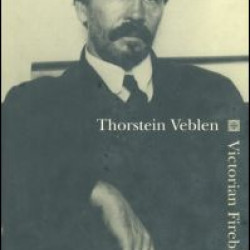 Thorstein Veblen: Victorian Firebrand