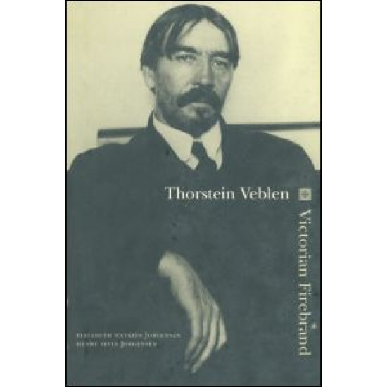 Thorstein Veblen: Victorian Firebrand