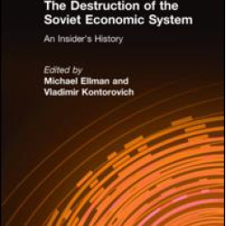 The Destruction of the Soviet Economic System: An Insider's History The Destruction of the Soviet Economic System: An Insider's History