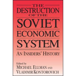 The Destruction of the Soviet Economic System: An Insider's History