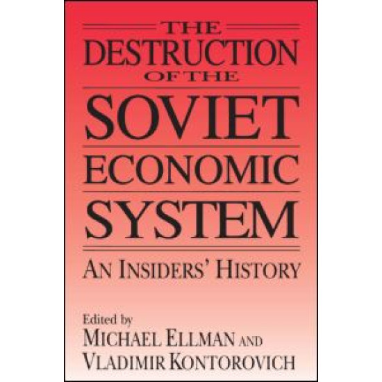 The Destruction of the Soviet Economic System: An Insider's History