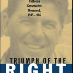 Rise and Triumph of the California Right, 1945-66 Rise and Triumph of the California Right, 1945-66