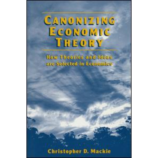 Canonizing Economic Theory: How Theories and Ideas are Selected in Economics