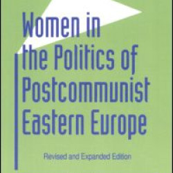 Women in the Politics of Postcommunist Eastern Europe