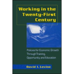 Working in the 21st Century: Policies for Economic Growth Through Training, Opportunity and Education Working in the 21st Century: Policies for Economic Growth Through Training, Opportunity and Education