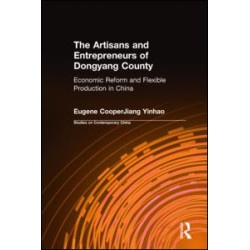 The Artisans and Entrepreneurs of Dongyang County: Economic Reform and Flexible Production in China