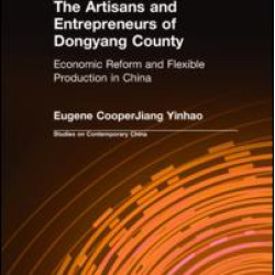 The Artisans and Entrepreneurs of Dongyang County: Economic Reform and Flexible Production in China