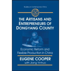 The Artisans and Entrepreneurs of Dongyang County: Economic Reform and Flexible Production in China