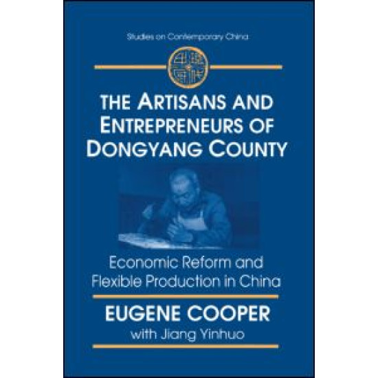 The Artisans and Entrepreneurs of Dongyang County: Economic Reform and Flexible Production in China