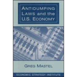 Antidumping Laws and the U.S. Economy Antidumping Laws and the U.S. Economy