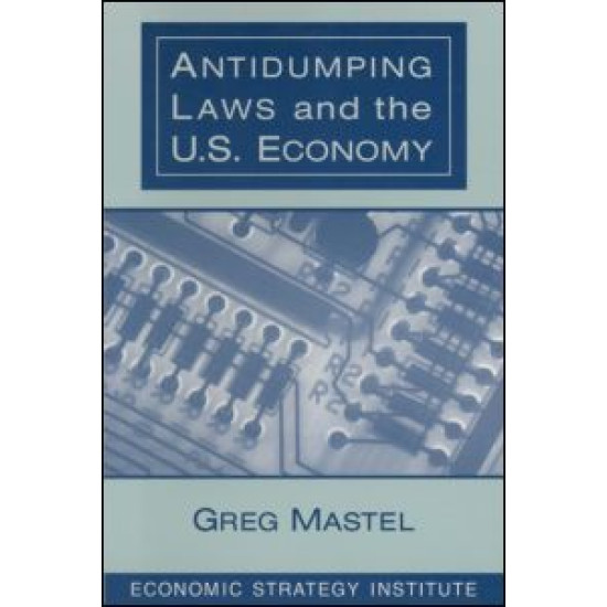 Antidumping Laws and the U.S. Economy Antidumping Laws and the U.S. Economy
