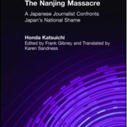 The Nanjing Massacre: A Japanese Journalist Confronts Japan's National Shame