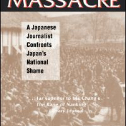 The Nanjing Massacre: A Japanese Journalist Confronts Japan's National Shame