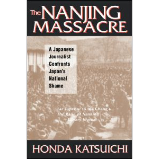 The Nanjing Massacre: A Japanese Journalist Confronts Japan's National Shame