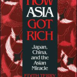 How Asia Got Rich: Japan, China and the Asian Miracle How Asia Got Rich: Japan, China and the Asian Miracle