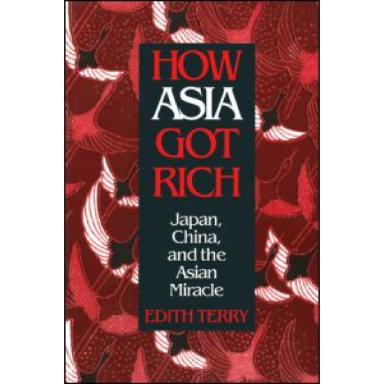 How Asia Got Rich: Japan, China and the Asian Miracle How Asia Got Rich: Japan, China and the Asian Miracle
