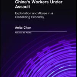 China's Workers Under Assault: Exploitation and Abuse in a Globalizing Economy