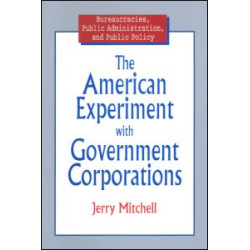 The American Experiment with Government Corporations The American Experiment with Government Corporations