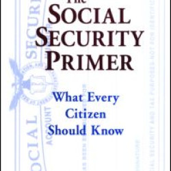 The Social Security Primer: What Every Citizen Should Know