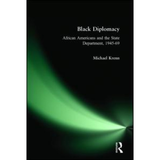 Black Diplomacy: African Americans and the State Department, 1945-69