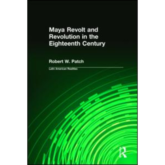 Maya Revolt and Revolution in the Eighteenth Century