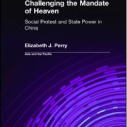 Challenging the Mandate of Heaven: Social Protest and State Power in China Challenging the Mandate of Heaven: Social Protest and State Power in China